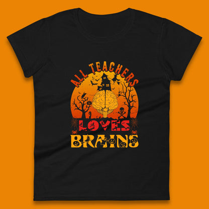All Teachers Loves Brains Halloween Spooky Teacher Trick Or Teach Womens Tee Top