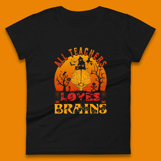 All Teachers Loves Brains Halloween Spooky Teacher Trick Or Teach Womens Tee Top