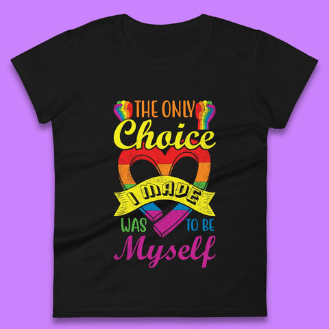 The Only Choice I Made Was To Be Myself Womens T-Shirt