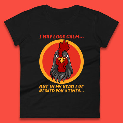 I May Look Clam But In My Head I've Pecked You 3 Times Funny Chicken Sarcastic Rooster Humor Womens Tee Top