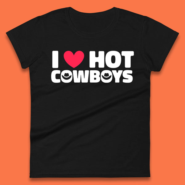 I Love Hot Cowboys Funny Country Western Rodeo Farm Funny Slogan Womens Tee Top