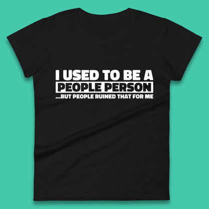 I Used To Be A People Person Humor Hilarious Funny Sayings Womens Tee Top
