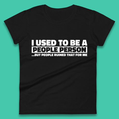 I Used To Be A People Person Humor Hilarious Funny Sayings Womens Tee Top