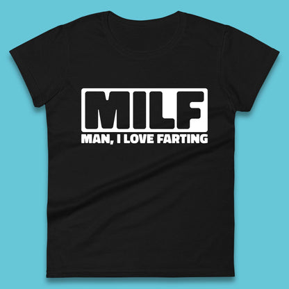 Milf Man I Love Farting Funny Fart Joke Farting Humorous Womens Tee Top