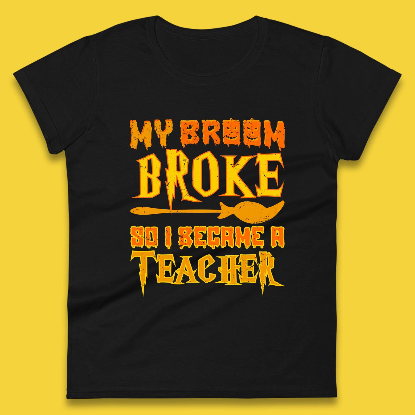 My Broom Broke So I Become A Teacher Halloween Teacher Costume Teacher Appreciation Gift Womens Tee Top
