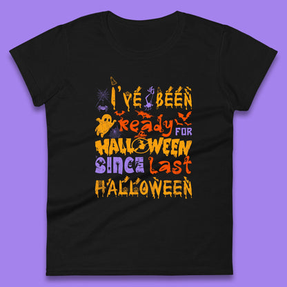 I've Been Ready For Halloween Since Last Halloween Pumpkin Spice Spooky Vibes Womens Tee Top