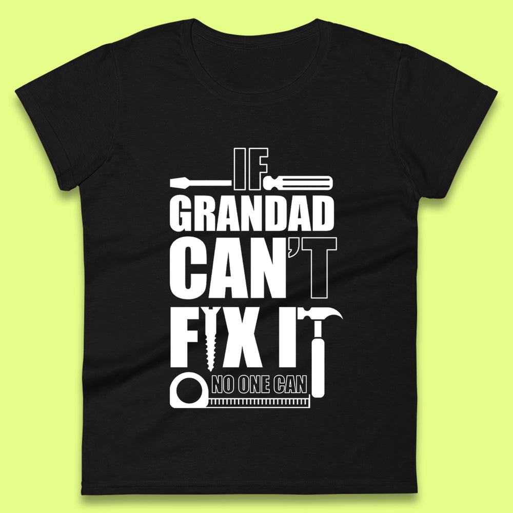 If Grandad Can't Fix it No One Can Womens T-Shirt