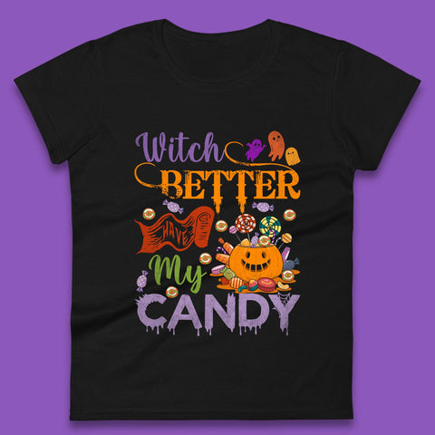 Witch Better Have My Candy Halloween Trick Or Treat Womens Tee Top