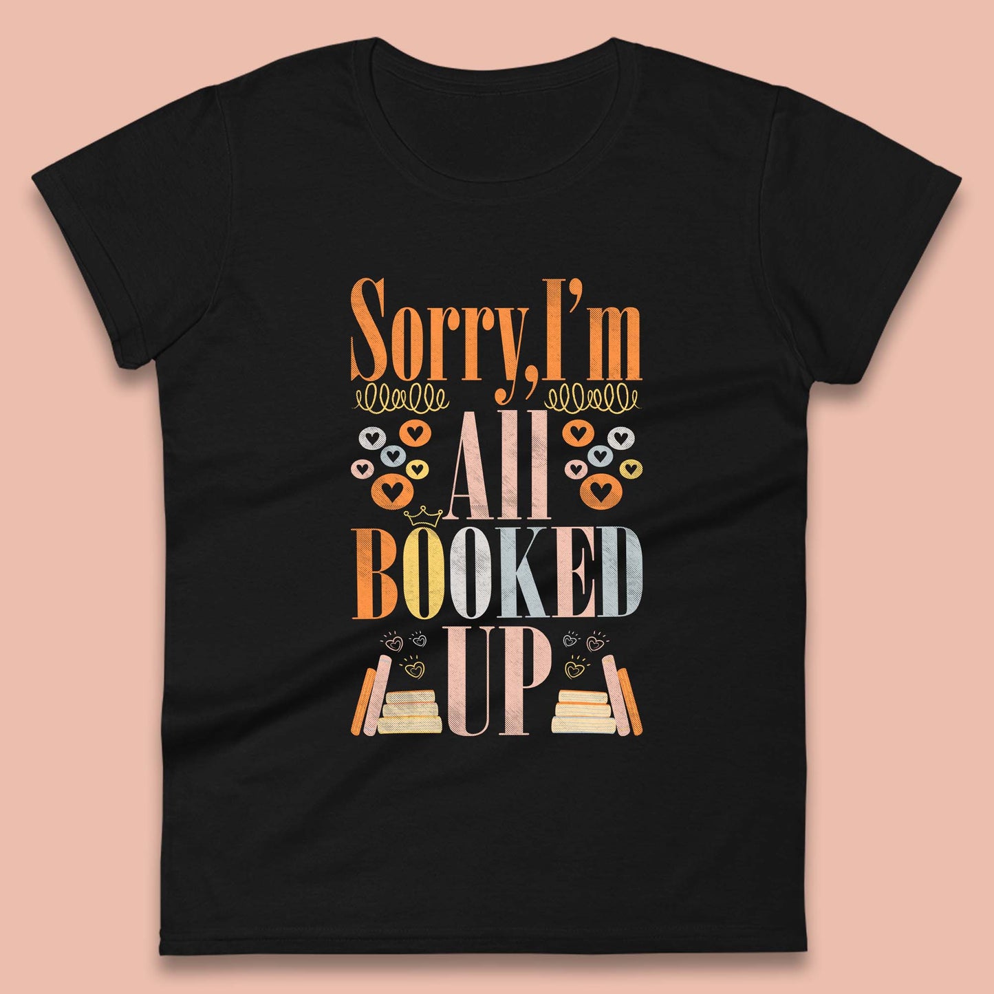 Sorry I'm All Booked Up Book Lover Book Nerd Bookish Librarian Womens Tee Top