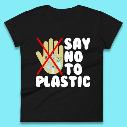 Say No To Plastic Earth Day Plastic Free Life Help Ocean Pollution Recycle Environmental Womens Tee Top