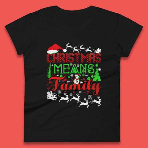 Christmas Means Family Santa Claus Reindeer Snowman Xmas Matching Costume Womens Tee Top