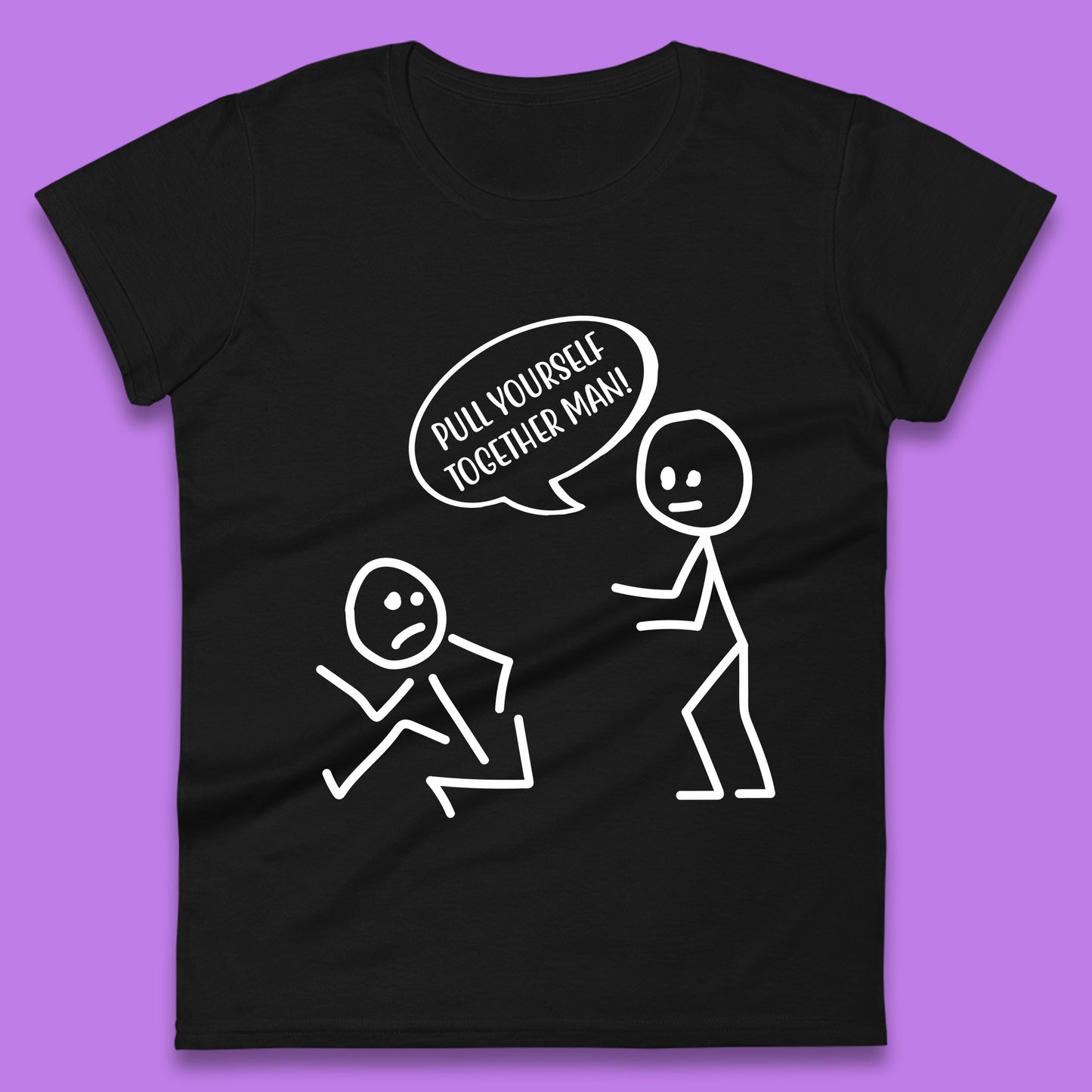 Pull Yourself Together Man! Novelty Sarcastic Funny Stick Figure Womens Tee Top