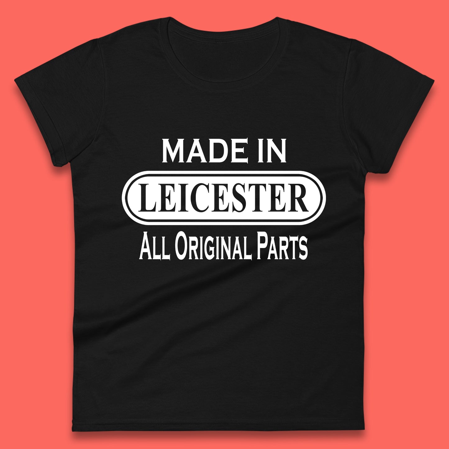 Made In Leicester All Original Parts Vintage Retro Birthday City in East Midlands, England Gift Womens Tee Top