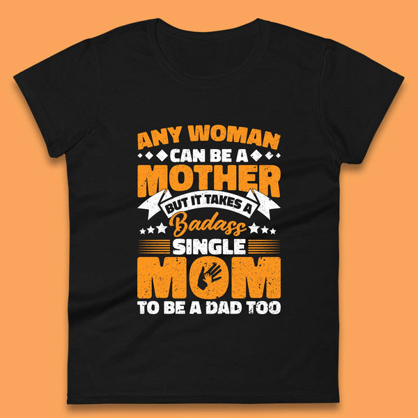 Badass Single Mom Womens T-Shirt