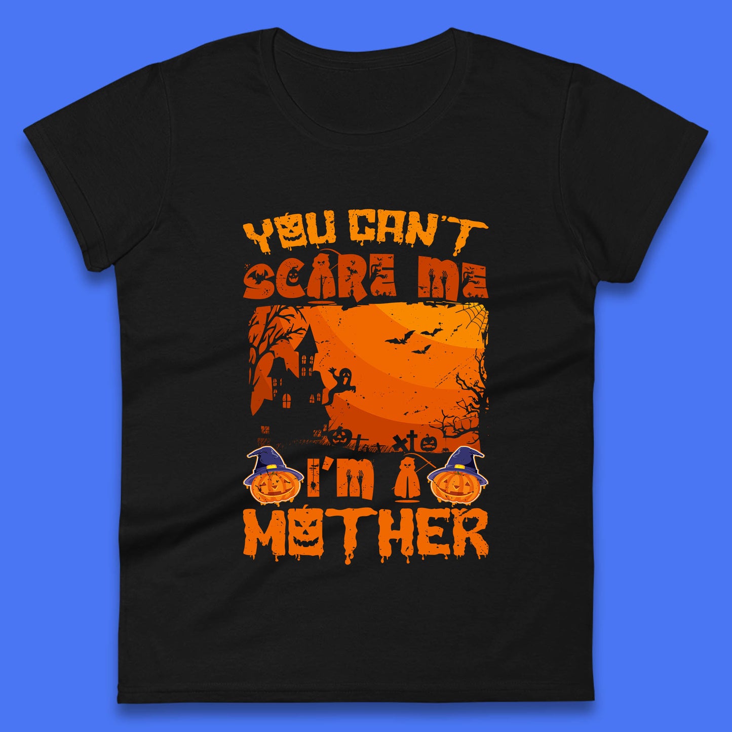 You Can't Scare Me I'm A Mother Funny Halloween Mom Witch Pumpkin Womens Tee Top
