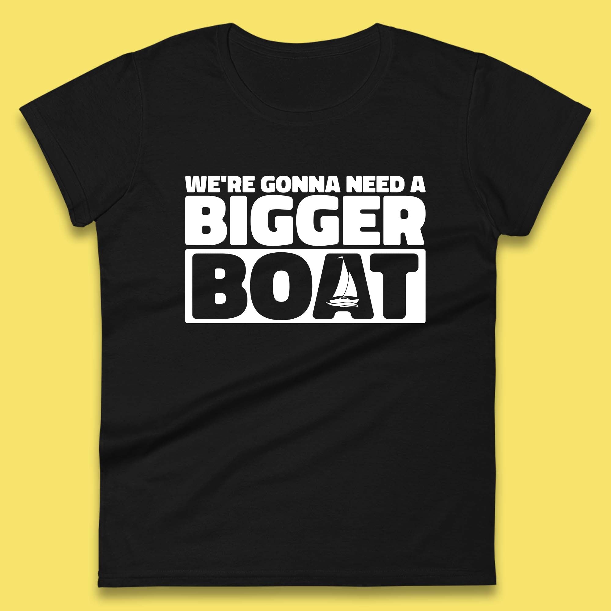 We're Going To Need A Bigger Boat Jaws Inspired Boat Vacation Cruise Trip Boating Womens Tee Top