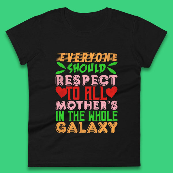 Respect All Mothers In The Galaxy Womens T-Shirt