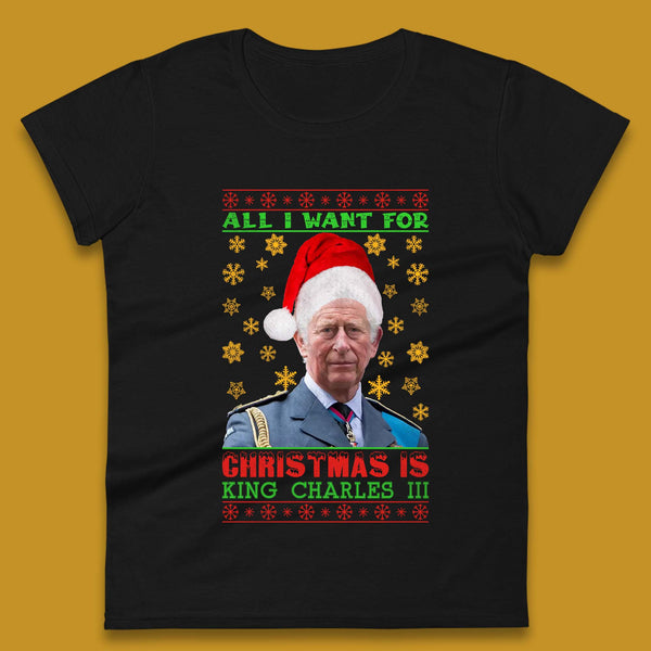 Want King Charles III For Christmas Womens T-Shirt