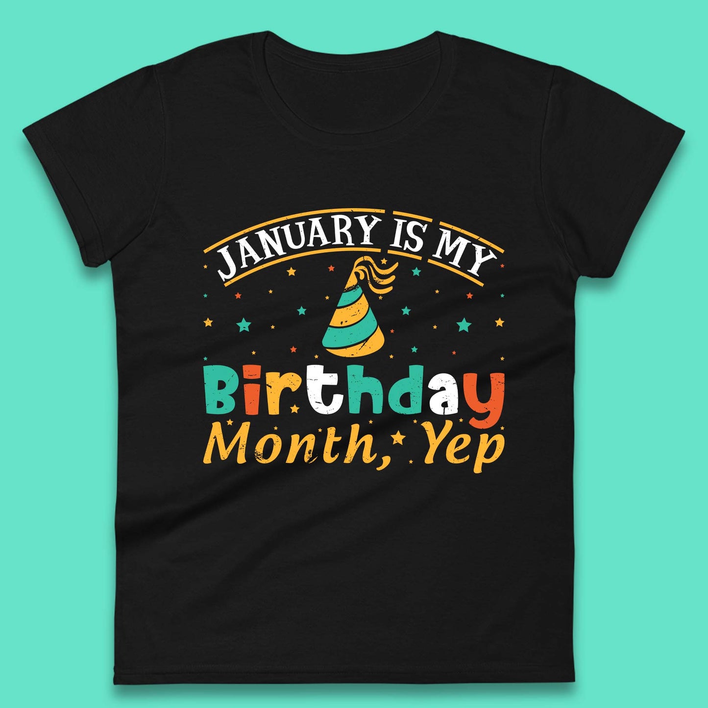 January Is My Birthday Month Yep Womens T-Shirt