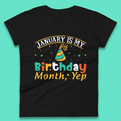 January Is My Birthday Month Yep Womens T-Shirt