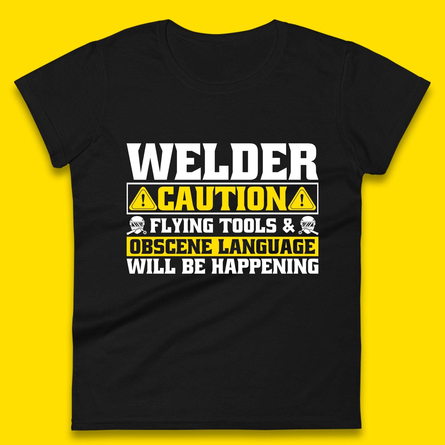 Welder Caution Flying Tools & Obscene Language Will Be Happening Funny Welding Saying Womens Tee Top