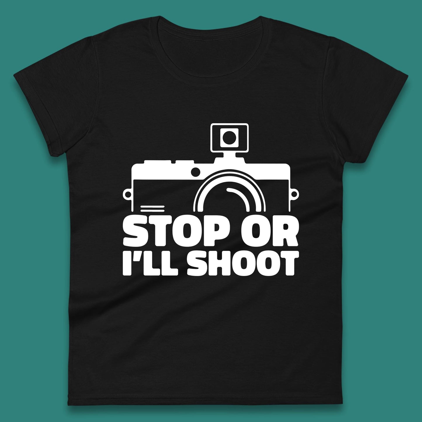 Stop Or I'll Shoot Camera Funny Photographer Photoholic Womens Tee Top