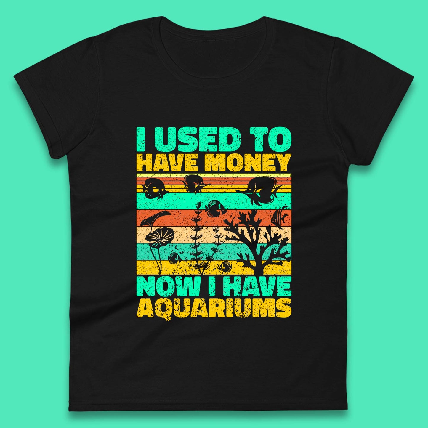 I Used To Have Money Now I Have Aquariums Fishkeeper Aquarist Aquarium Womens Tee Top