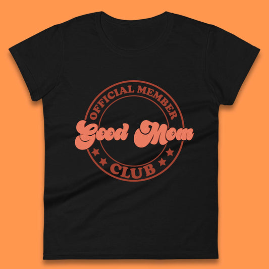 Good Mom Club Womens T-Shirt
