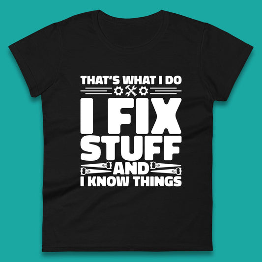 That's What I Do I Fix Stuff And I Know Things Funny Handyman Gift Womens Tee Top