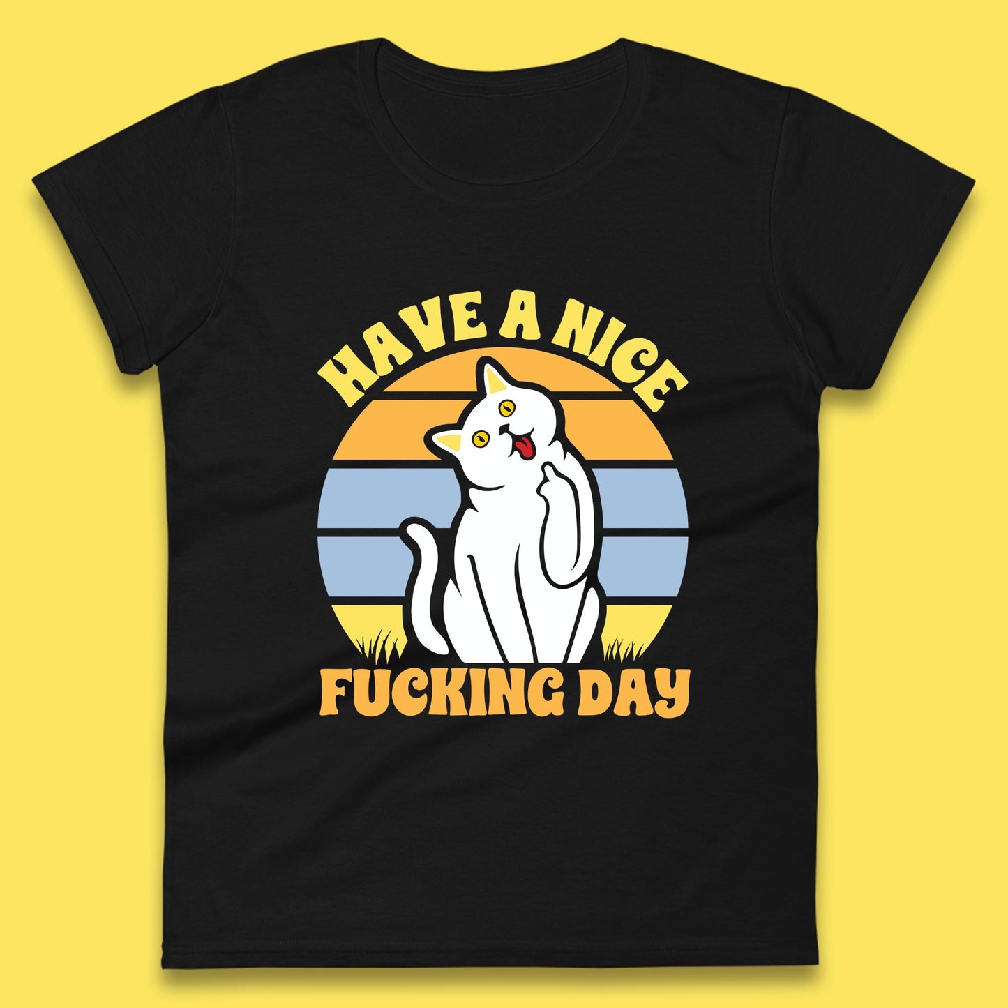 Have A Nice Fucking Day Cat Kitten Middle Finger Sarcastic Raunchy Humor Womens Tee Top