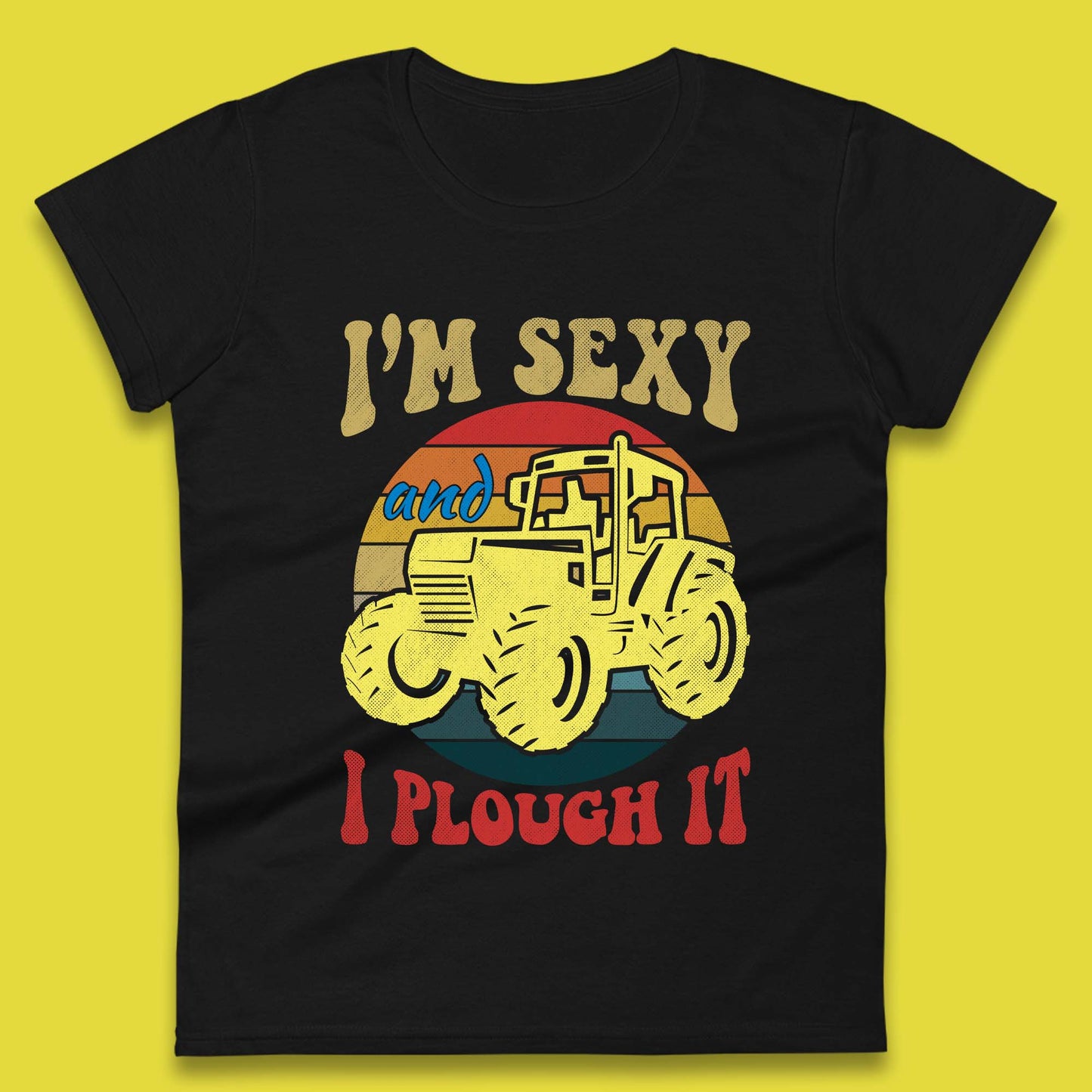 I'm Sexy And I Plough It Womens T-Shirt