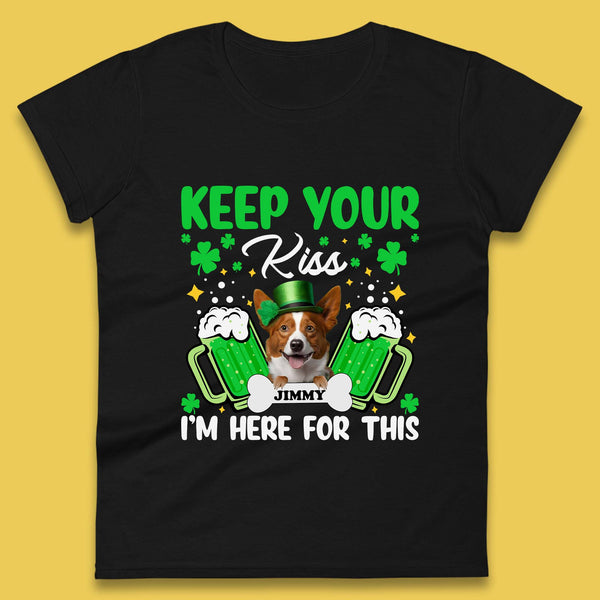Personalised Keep Your Kiss I'm Here For This Womens T-Shirt
