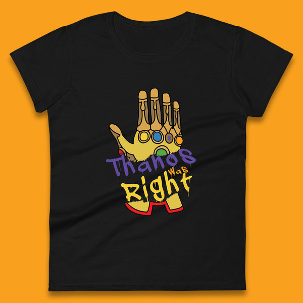 Thanos Was Right Marvel Thanos Infinity Gauntlet Marvel Avengers Infinity War Womens Tee Top