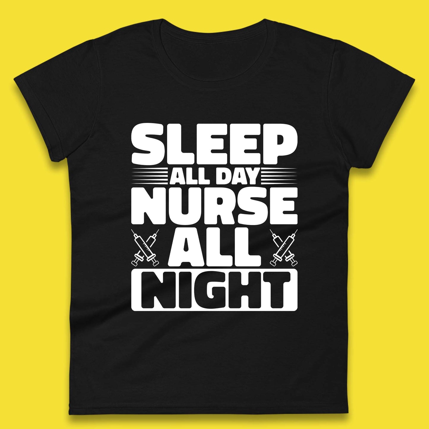 Sleep All Day Nurse All Night Womens T-Shirt