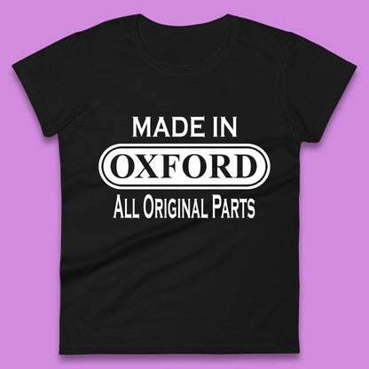 Made In Oxford All Original Parts Vintage Retro Birthday City in England Gift Womens Tee Top