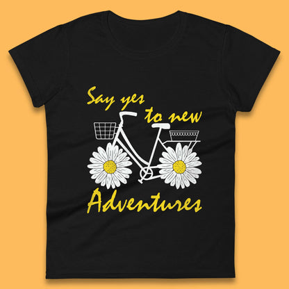 Say Yes To New Adventure Womens T-Shirt