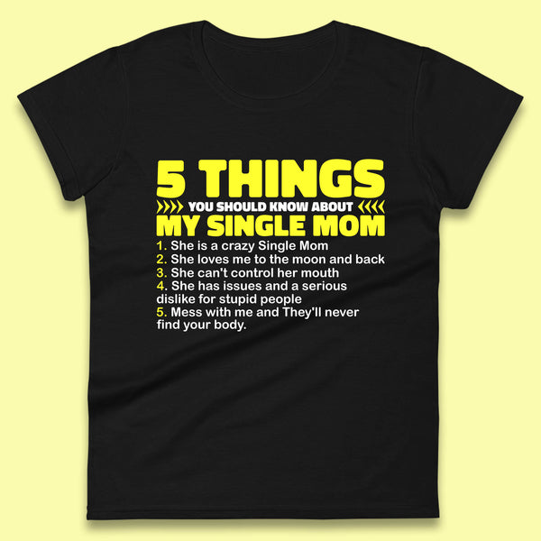 5 Things You Should Know About My Single Mom Funny Mother's Day Gift Womens Tee Top