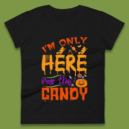 I'm Only Here For The Candy Halloween Trick Or Treat Womens Tee Top
