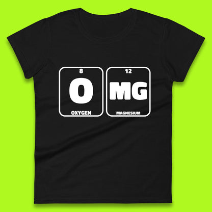 Oxygen And Magnesium OMG Periodic Table OMG Chemistry Funny Science Womens Tee Top