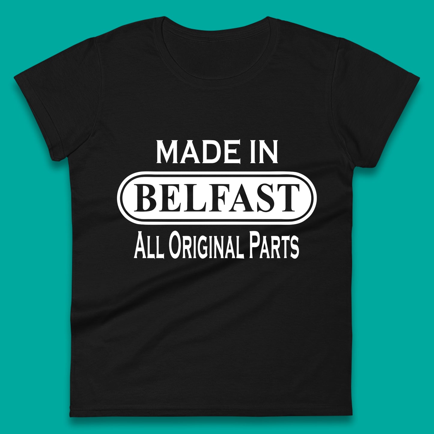 Made In Belfast All Original Parts Vintage Retro Birthday Capital And Largest City Of Northern Ireland Womens Tee Top