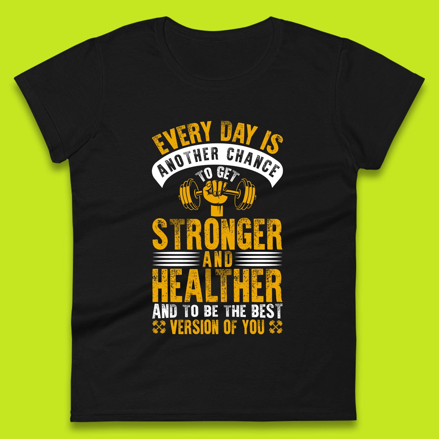 Every Day Is Another Chance To Get Stronger And Healther And To Be The Best Version Of You Gym Quote Womens Tee Top