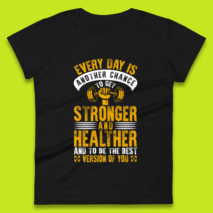 Every Day Is Another Chance To Get Stronger And Healther And To Be The Best Version Of You Gym Quote Womens Tee Top