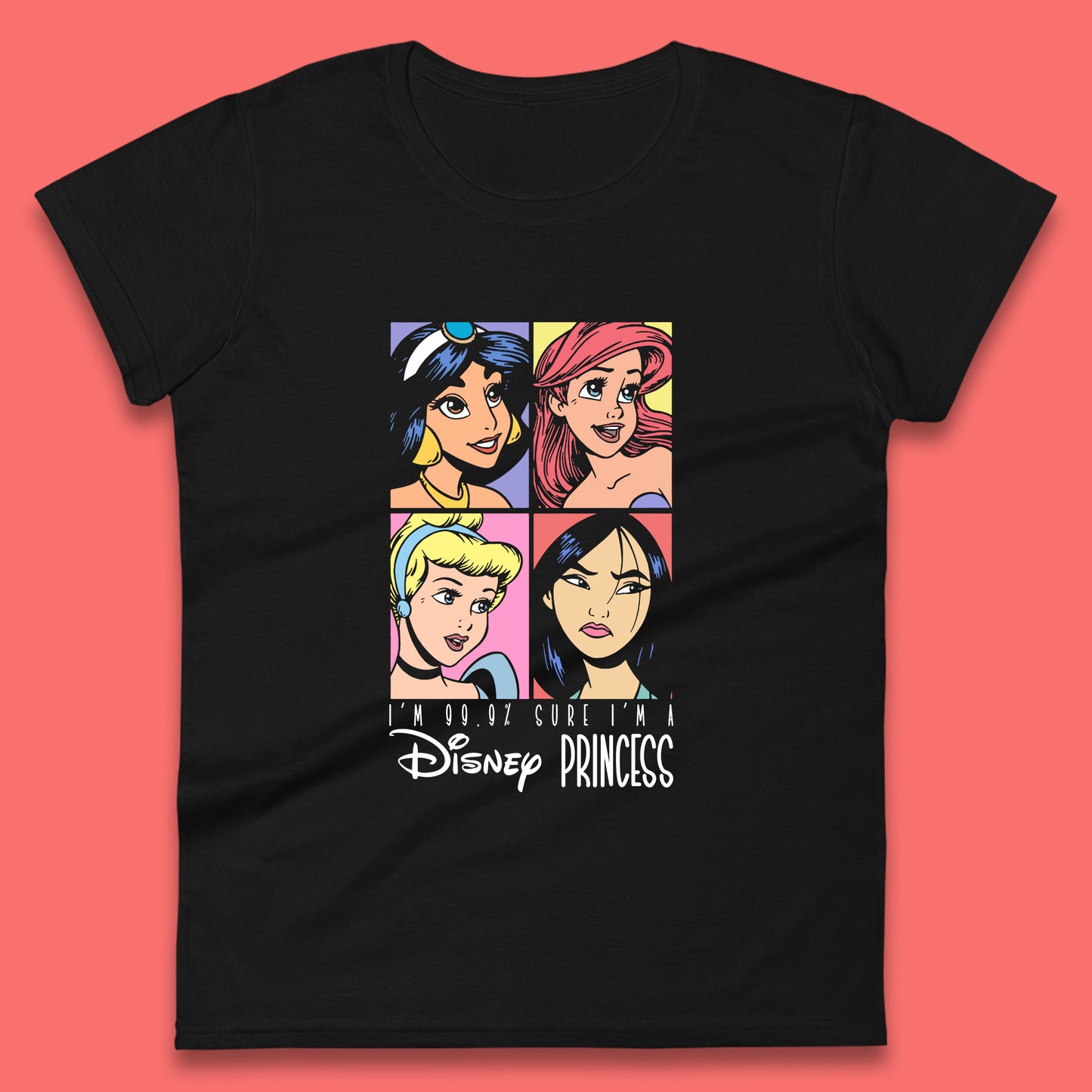 I'm 99.9% Sure I'm a Disney Princess Disney Priccesses Ariel Jasmine Cinderella Mulan Princesses Group Disney World Womens Tee Top