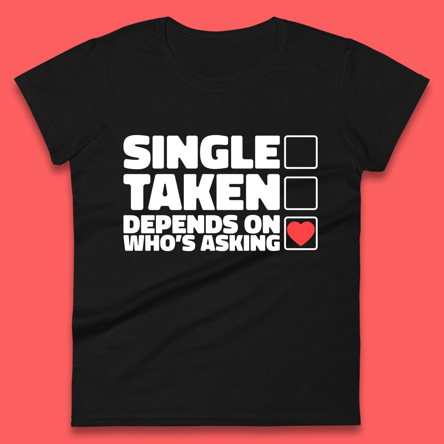 Single Taken Depends On Who's Asking Checklist Funny Single Joke Womens Tee Top