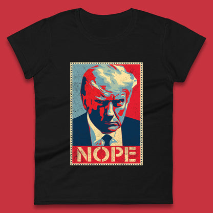 Donald Trump Nope Mugshot Funny Political Obama Hope Anti Trump Womens Tee Top