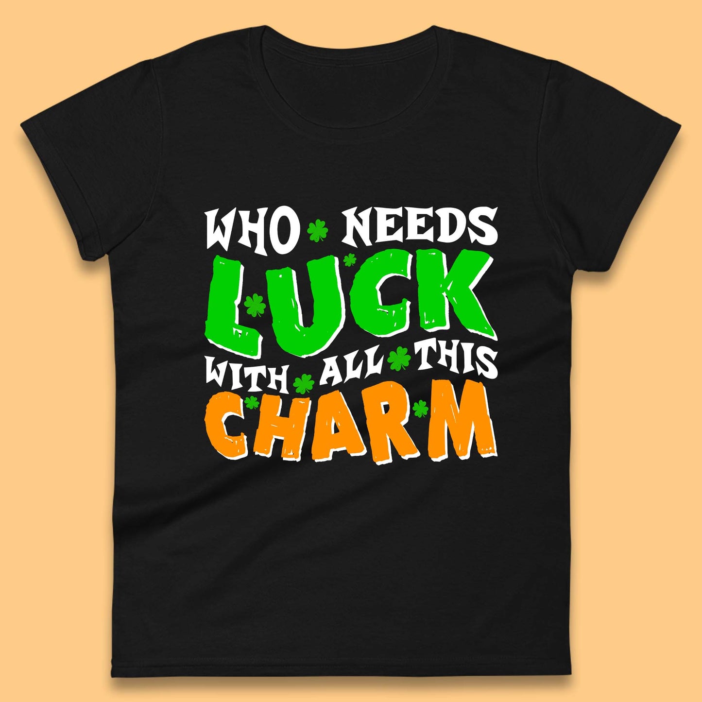 Luck With All This Charm Womens T-Shirt