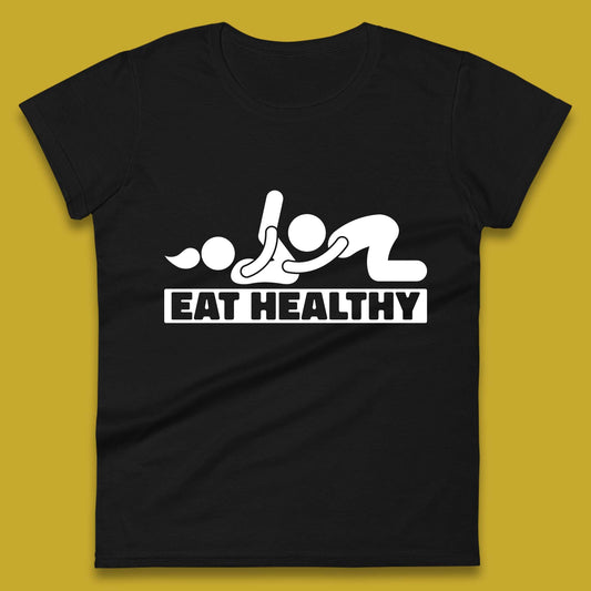 Eat Healthy Funny Vulgar Adult Humor Valentines Day Womens Tee Top