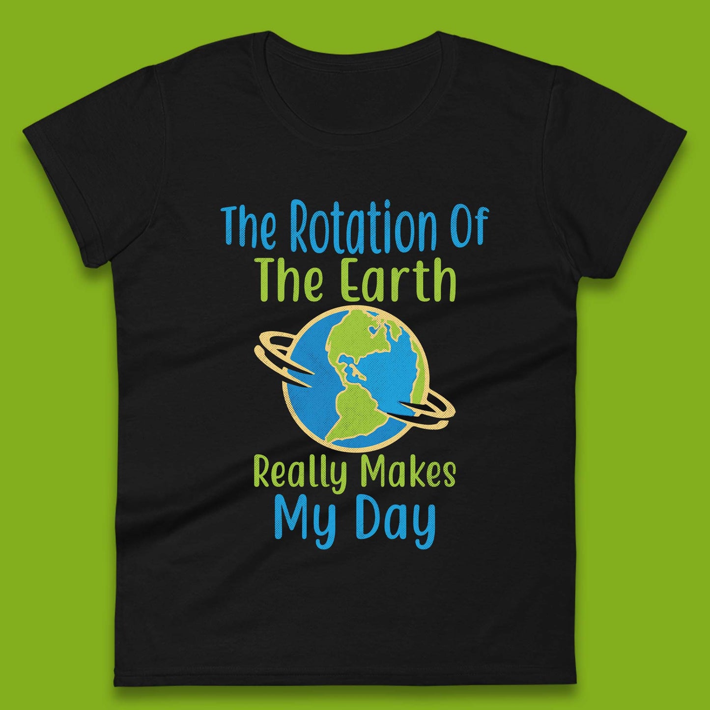 The Rotation Of Earth Womens T-Shirt
