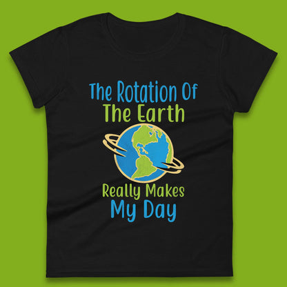 The Rotation Of Earth Womens T-Shirt