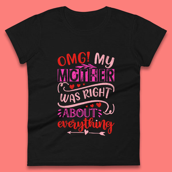 My Mother Was Right Womens T-Shirt